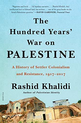 The Hundred Years' War on Palestine: A History of Settler Colonialism and Resistance, 1917-2017