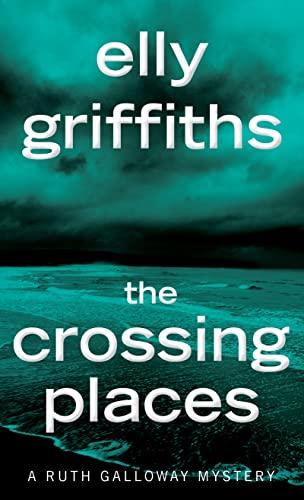 The Crossing Places (Ruth Galloway Mysteries, Bk. 1)
