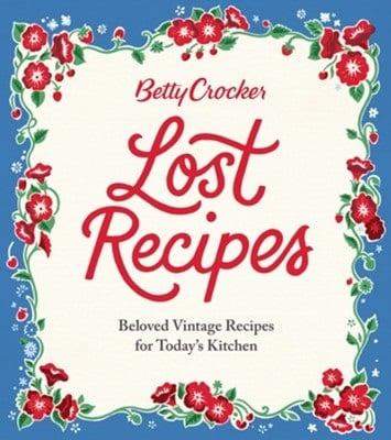 Betty Crocker Lost Recipes: Beloved Vintage Recipes for Today's Kitchen