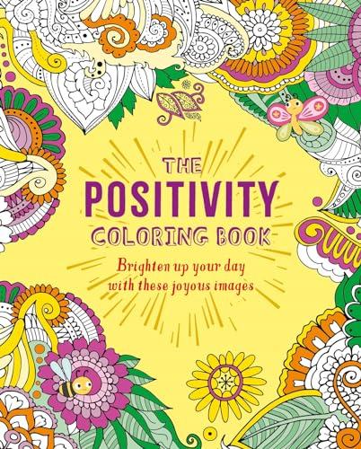 The Positivity Coloring Book: Brighten Up Your Day With These Joyous Images