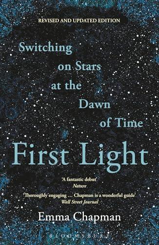 First Light: Switching on Stars at the Dawn of Time (Revised and Updated Edition)