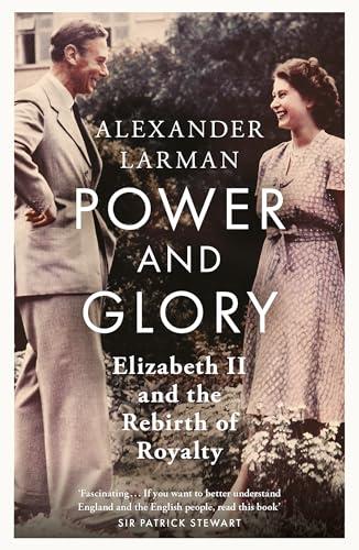 Power and Glory: Elizabeth II and the Rebirth of Royalty (Windsor's Trilogy, Bk. 3)
