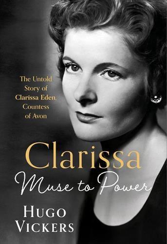 Clarissa: Muse to Power, the Untold Story of Clarissa Eden Countess of Avon
