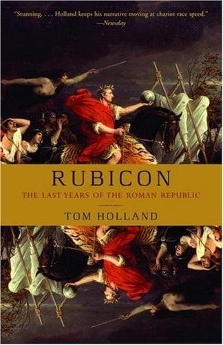 Rubicon: The Last Years of the Roman Pepulic