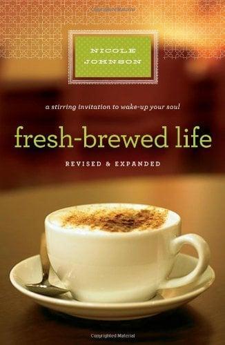 Fresh-Brewed Life: A Stirring Invitation to Wake Up Your Soul