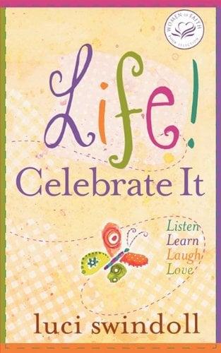 Life! Celebrate It: Listen, Learn, Laugh, Love (Women of Faith)