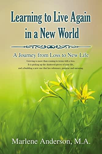 Learning to Live Again in a New World: A Journey From Loss to New Life