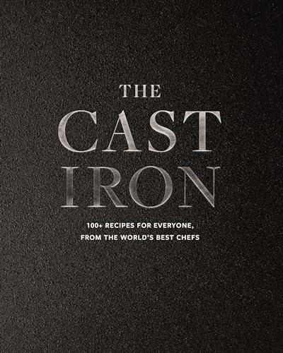 The Cast Iron: 100+ Recipes From the World’s Best Chefs