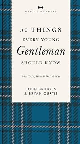 50 Things Every Young Gentleman Should Know: What to Do, When to Do It, and Why (Gentle Manners)