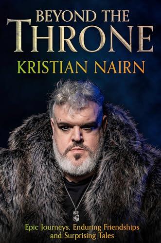 Beyond the Throne: Epic Journeys, Enduring Friendships and Surprising Tales
