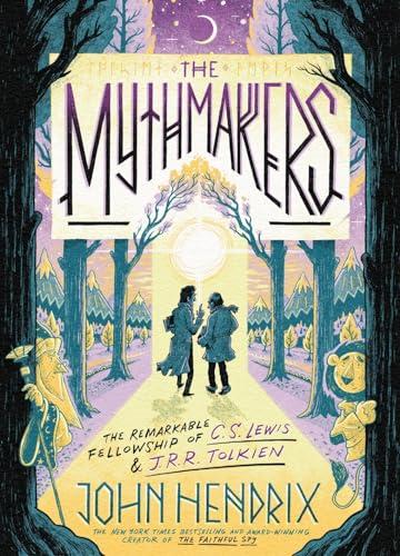The Mythmakers: The Remarkable Fellowship of C.S. Lewis & J.R.R. Tolkien