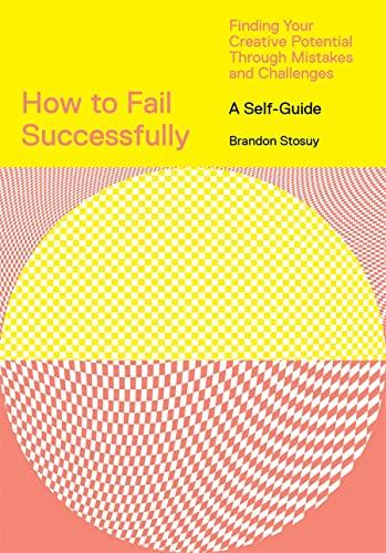 How to Fail Successfully: Finding Your Creative Potential Through Mistakes and Challenges