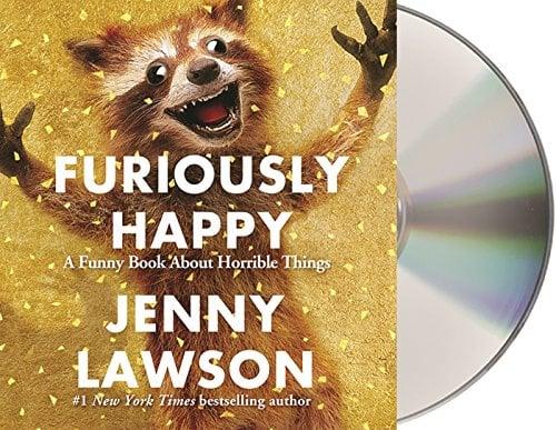 Furiously Happy: A Funny Book about Horrible Things