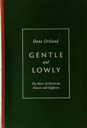 Gentle and Lowly: The Heart of Christ for Sinners and Sufferers