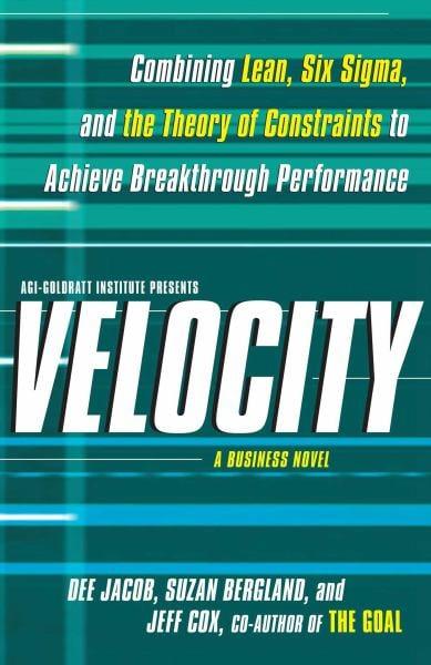Velocity: Combining Lean, Six Sigma, and the Theory of Constraints to Achieve Breakthrough Performance