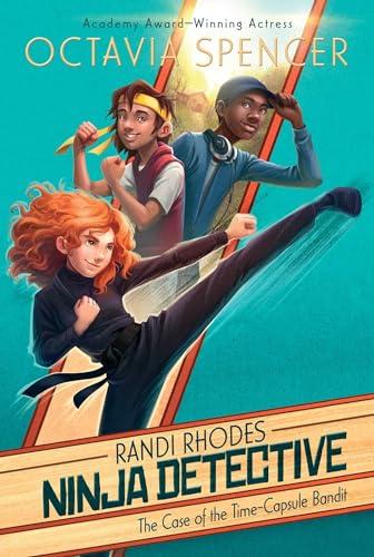 The Case of the Time-Capsule Bandit (Randi Rhodes Ninja Detective, Bk. 1)