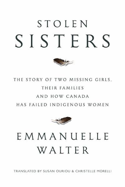 Stolen Sisters: The Story of Two Missing Girls, Their Families, and How Canada Has Failed Indigenous Women