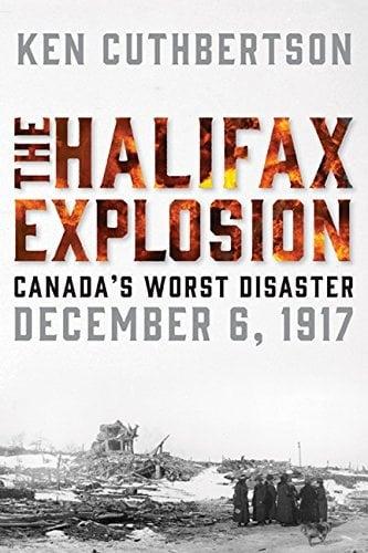 The Halifax Explosion: Canada's Worst Disaster December 6, 1917