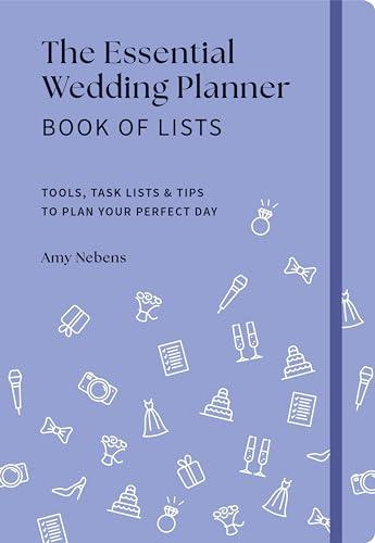 The Essential Wedding Planner Book of Lists: Tools, Task Lists & Tips to Plan Your Perfect Day