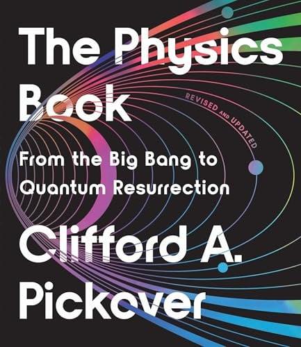 The Physics Book: From the Big Bang to Quantum Resurrection (Revised and Updated)