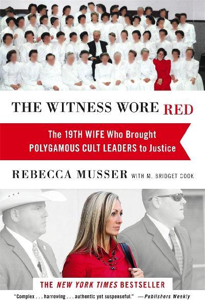 The Witness Wore Red: The 19th Wife Who Brought Polgamous Cult Leaders to Justice