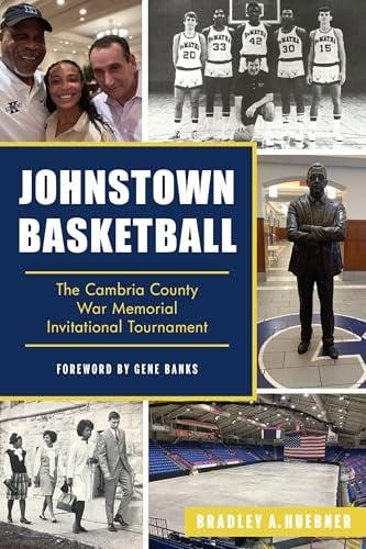 Johnstown Basketball: The Cambria County War Memorial Invitational Tournament (Sports)