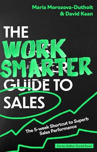 The Work Smarter Guide to Sales: The 5-Week Shortcut to Superb Sales Performance (Work Smarter)