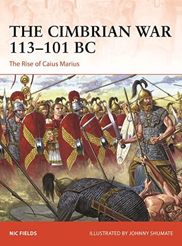 The Cimbrian War 113–101 BC: The Rise of Caius Marius (Campaign No. 393)