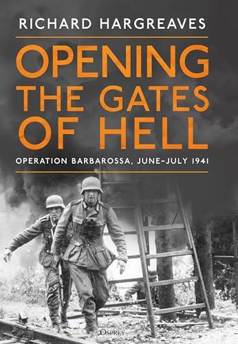 Opening the Gates of Hell: Germany's Invasion of Russia, June-July 1941