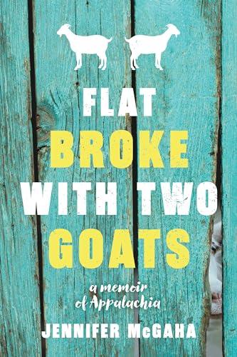 Flat Broke With Two Goats: A Memoir
