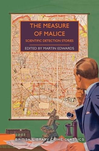 The Measure of Malice: Scientific Detection Stories (British Library Crime Classics)
