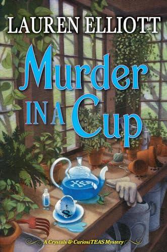 Murder in a Cup (A Crystals & CuriosiTEAS Mystery, Bk. 2)