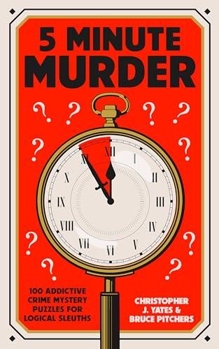 5 Minute Murder: 100 Addictive Crime Mystery Puzzles for Logical Sleuths