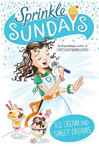 Ice Cream and Sweet Dreams (Sprinkle Sundays, Bk. 12)