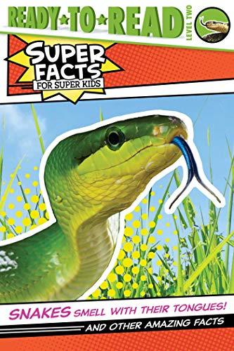 Snakes Smell With Their Tongues! And Other Amazing Facts (Super Facts For Super Kids, Ready-To-Read, Level 2)