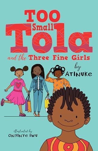 Too Small Tola and the Three Fine Girls (Too Small Tola, Bk. 2)