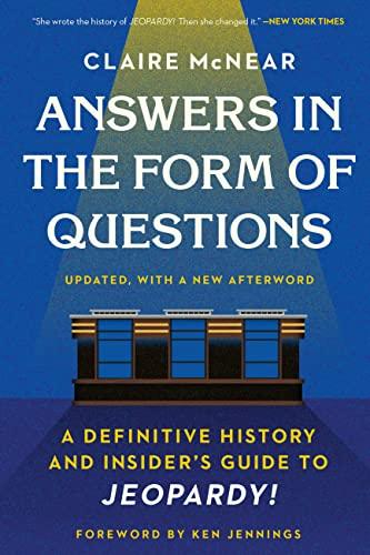 Answers in the Form of Questions: A Definitive History and Insider's Guide to Jeopardy!