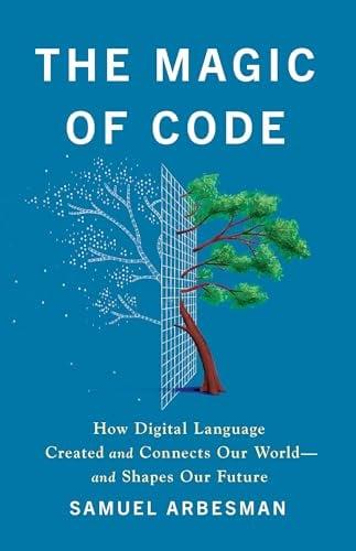 The Magic of Code: How Digital Language Created and Connects Our World—and Shapes Our Future