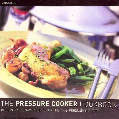 The Pressure Cooker Cookbook: 100 Contemporary Recipes for the Time-Pressured Cook