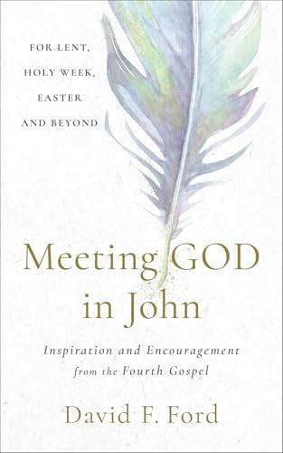 Meeting God in John: Inspiration and Encouragement From the Fourth Gospel
