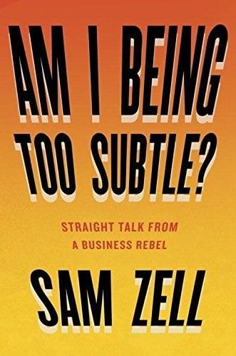 Am I Being Too Subtle? Straight Talk From a Business Rebel