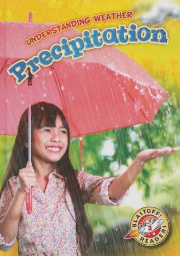 Precipitation (Understanding Weather, Blastoff! Readers, Level 2)