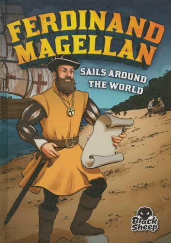 Ferdinand Magellan Sails Around the World (Balck Sheep, Extraordinary Explorers)