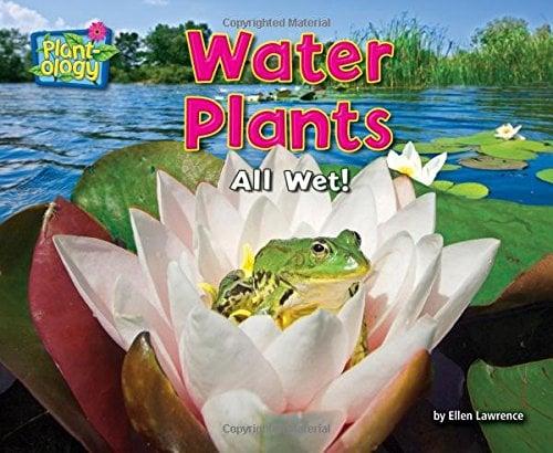 Water Plants: All Wet! (Plant-Ology)