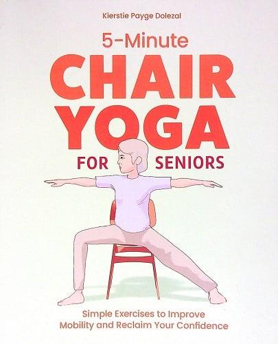 5-Minute Chair Yoga for Seniors: Simple Exercises to Improve Mobility and Reclaim Your Confidence