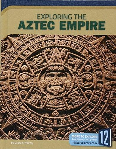 Exploring the Aztec Empire (Exploring Ancient Civilizations)
