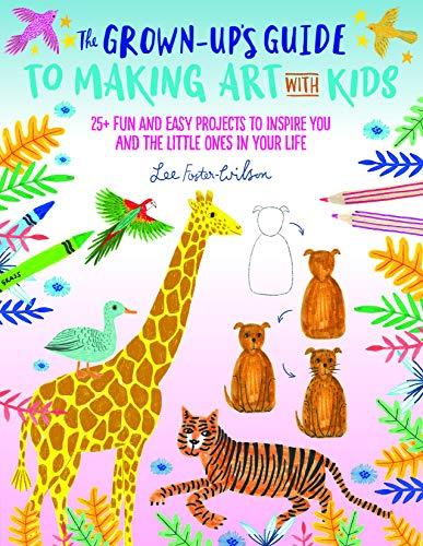 The Grown-Up's Guide to Making Art with Kids