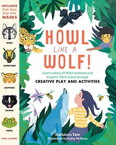 Howl like a Wolf: Learn about 13 Wild Animals and Explore Their Lives through Creative Play and Activities