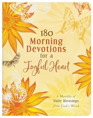 180 Morning Devotions for a Joyful Heart: 6 Months of Daily Blessings From God's Word