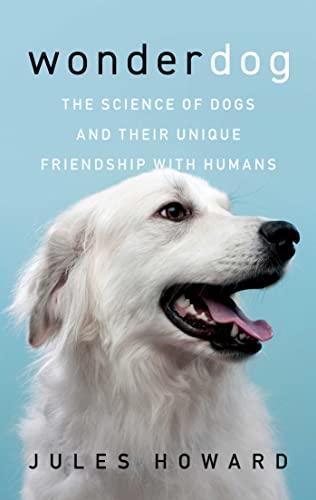 Wonderdog: The Science of Dogs and Their Unique Friendship With Humans